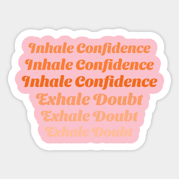 Inhale Confidence, Exhale Doubt Emotional Health Sticker by ExpressiveThreads